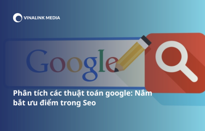 Phân tích các thuật toán google: Nắm bắt ưu điểm trong Seo